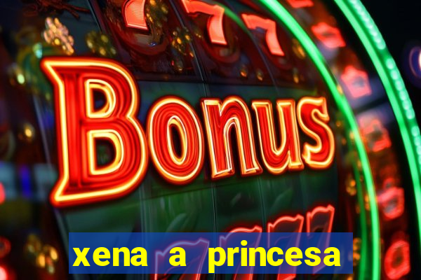 xena a princesa guerreira online